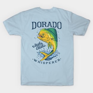 Dorado Mahi Mahi Whisperer T-Shirt